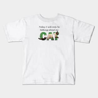 Today I will only be talking about my cat - Siamese cat oil painting word art Kids T-Shirt